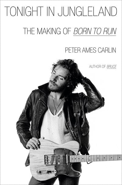 Tonight in Jungleland:  The Making of Born to Run