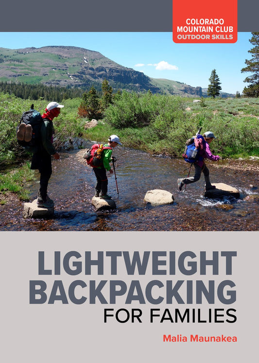 Backpacking with Children: How to Go Lightweight, Have Fun, and Stay Safe on the Trail