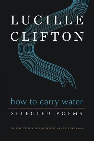 How to Carry Water:  Selected Poems by Lucille Clifton