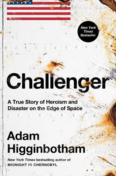 Challenger A True Story of Heroism and Disaster on the Edge of Space