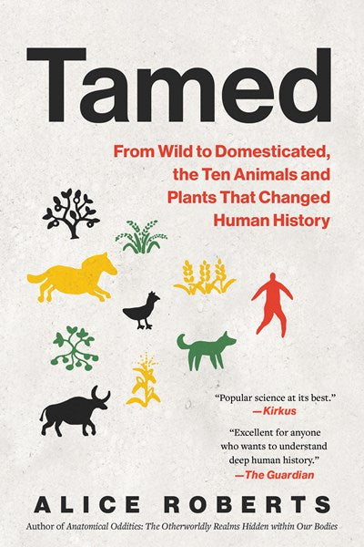 Tamed:  From Wild to Domesticated, The Ten Animals and Plants that Changed Human History