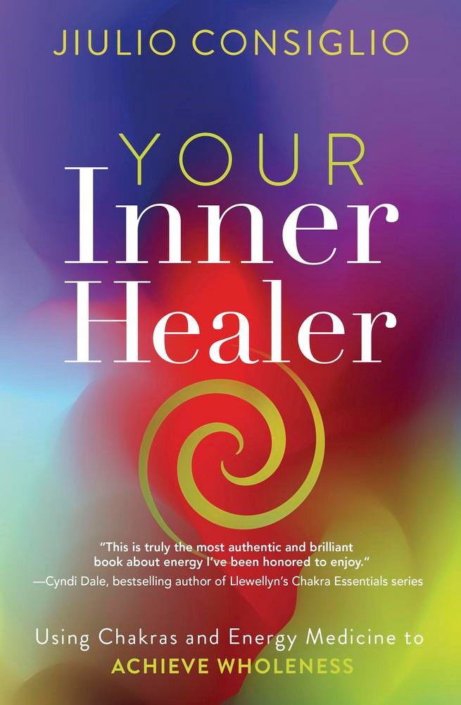 Your Inner Healer: Using Chakras and Energy Medicine to Achieve Wholeness